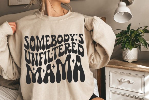 Somebody’s Unfiltered Mama: Funny Mama Graphics for Crafts